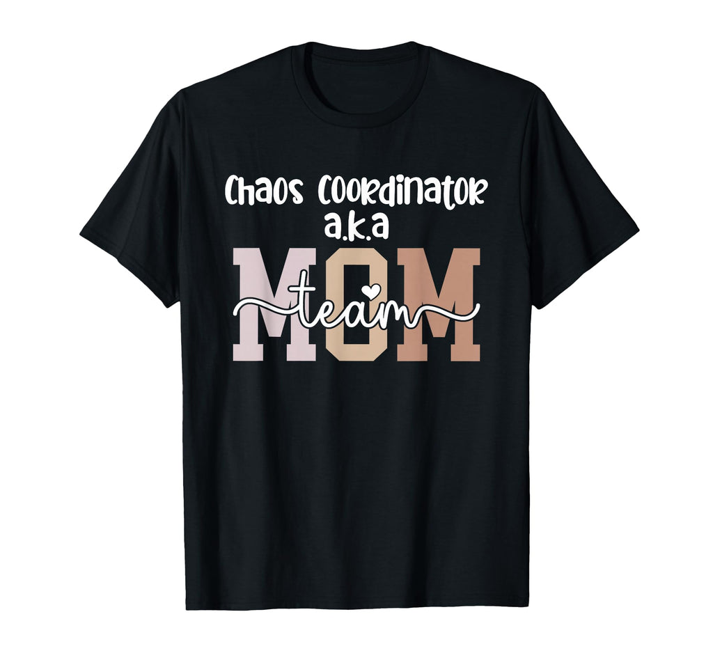 Chaos Coordinator Team Mom Team Mama T-Shirt - Aesthetic Graphic Men Women - T-Shirt, Sweatshirt, Hoodie