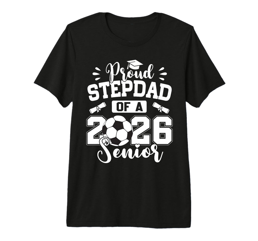 Proud Stepdad 2026 Senior Soccer Ball T-Shirt - Trendy Graphic Unisex - T-Shirt, Sweatshirt, Hoodie