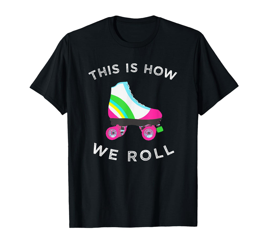 This Is How We Roll Roller Skate T-Shirt - Unique Graphic for Adults - T-Shirt, Sweatshirt, Hoodie