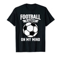 Football Is Always My Mind Soccer T-Shirt - Aesthetic Graphic Men Women - T-Shirt, Sweatshirt, Hoodie