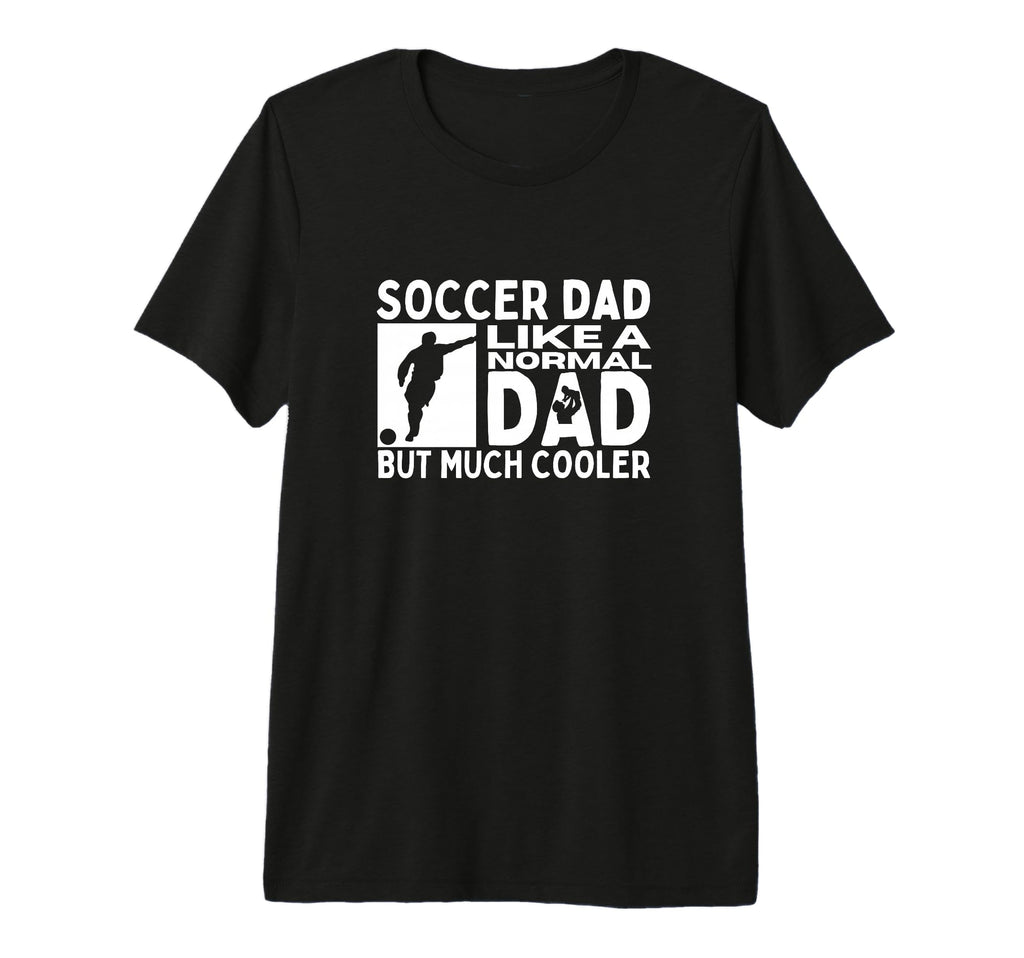 Soccer Dad Father Funny Soccer Player T-Shirt - Novelty Apparel Men Women - T-Shirt, Sweatshirt, Hoodie