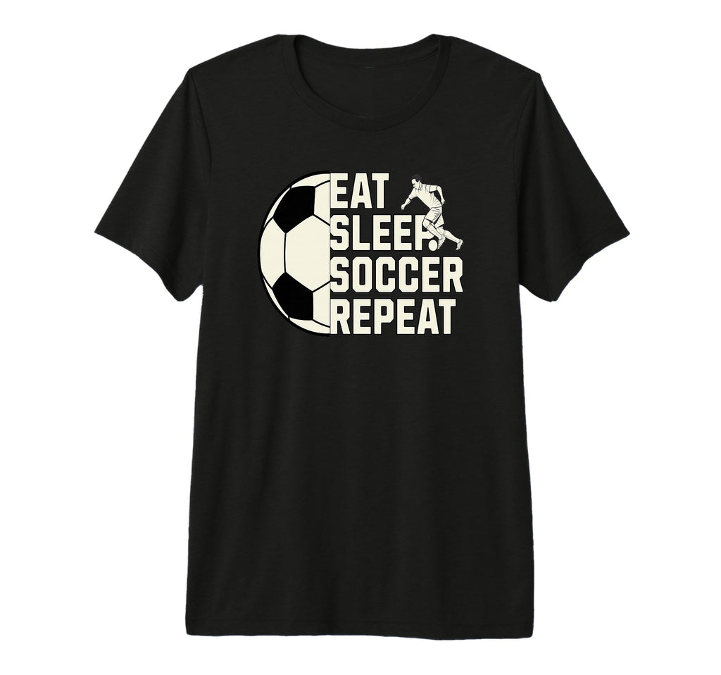 Eat Sleep Soccer Repeat Funny Soccer T-Shirt - Streetwear Style for Adults - T-Shirt, Sweatshirt, Hoodie