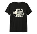 Eat Sleep Soccer Repeat Funny Soccer T-Shirt - Streetwear Style for Adults - T-Shirt, Sweatshirt, Hoodie