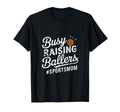 Busy Raising Ballers Funny Sports Mom T-Shirt - Unique Graphic Unisex - T-Shirt, Sweatshirt, Hoodie