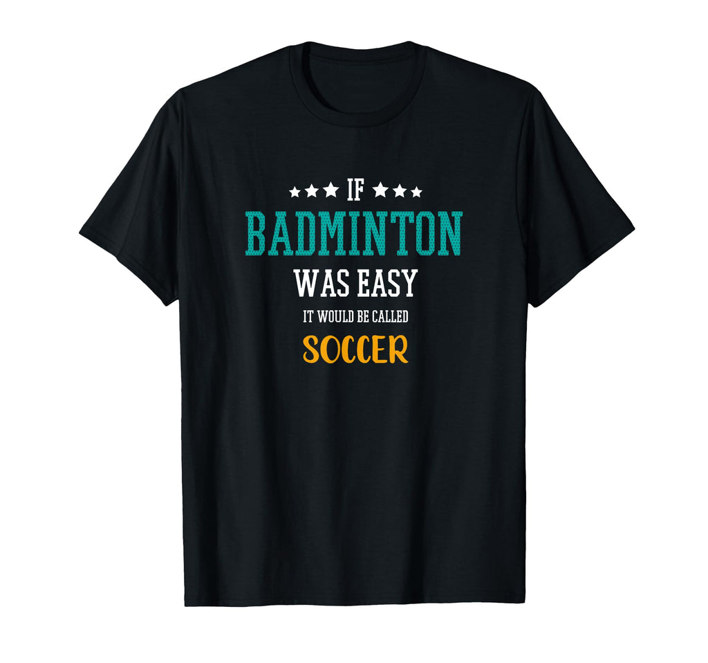 If Badminton Was Easy It Would Be T-Shirt - Aesthetic Graphic for Adults - T-Shirt, Sweatshirt, Hoodie