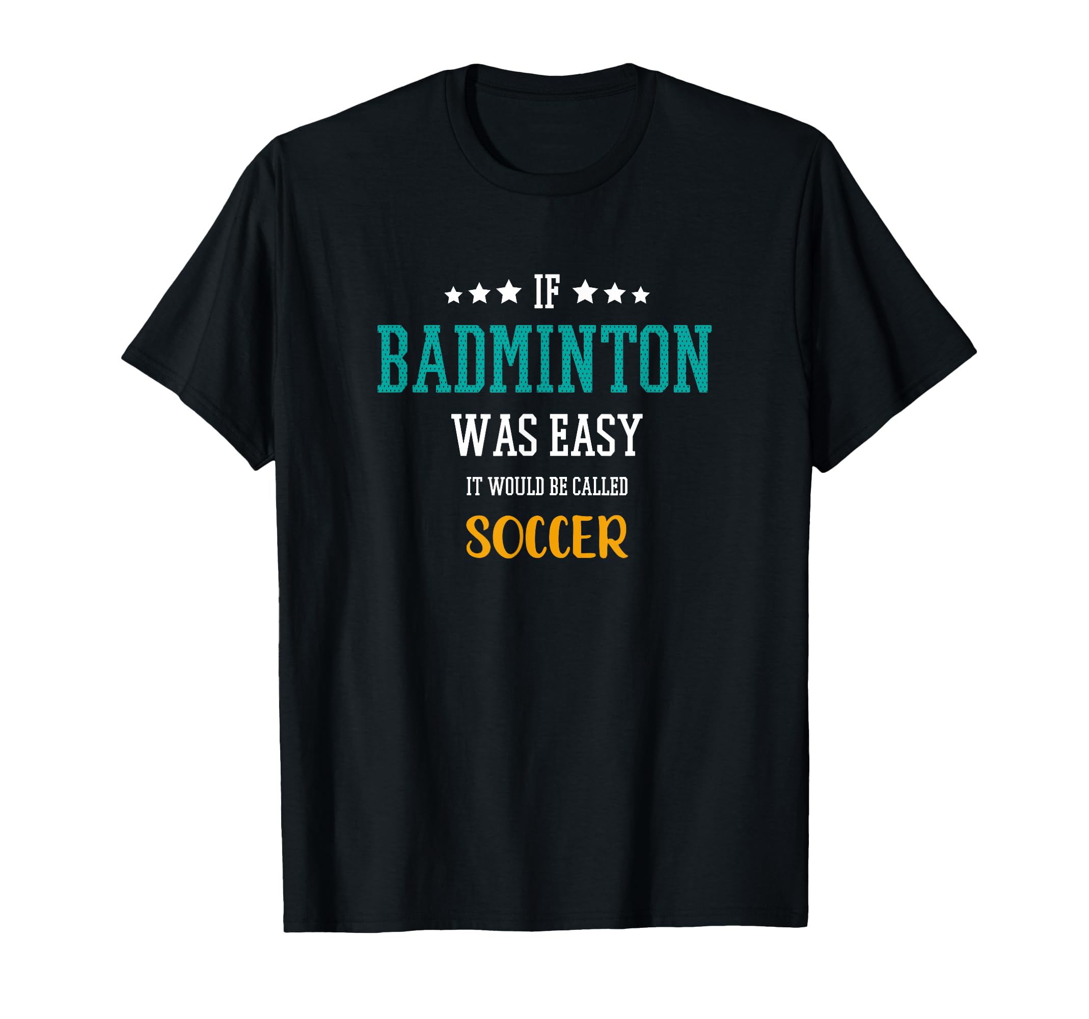If Badminton Was Easy It Would Be T-Shirt - Aesthetic Graphic for Adults - T-Shirt, Sweatshirt, Hoodie