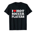 I Love Hot Soccer Players Shirts Dk T-Shirt - Minimalist Print for Adults - T-Shirt, Sweatshirt, Hoodie