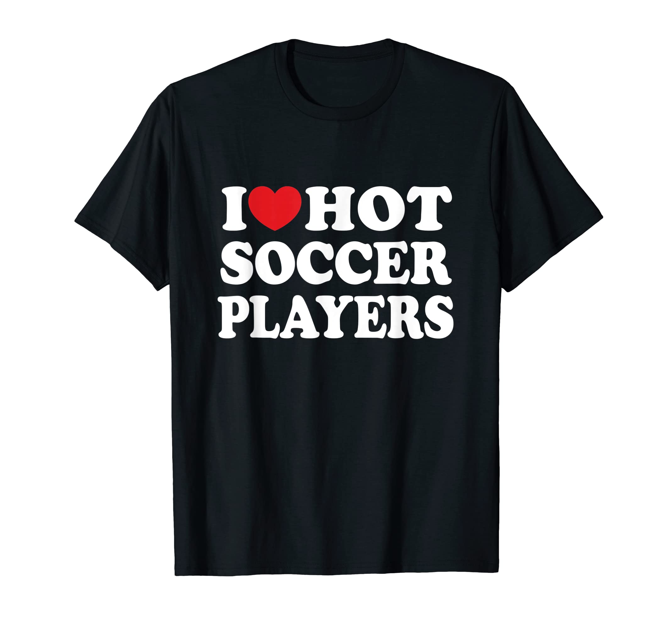I Love Hot Soccer Players Shirts Dk T-Shirt - Minimalist Print for Adults - T-Shirt, Sweatshirt, Hoodie