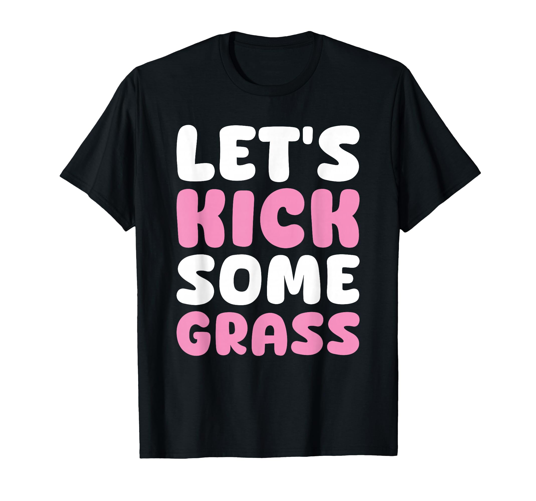 Lets Kick Some Grass Soccer Moms Funny T-Shirt - Trendy Graphic Unisex - T-Shirt, Sweatshirt, Hoodie