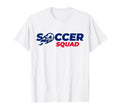 Soccer Squad Stuff Soccer Player T-Shirt - Casual Everyday Wear Men Women - T-Shirt, Sweatshirt, Hoodie