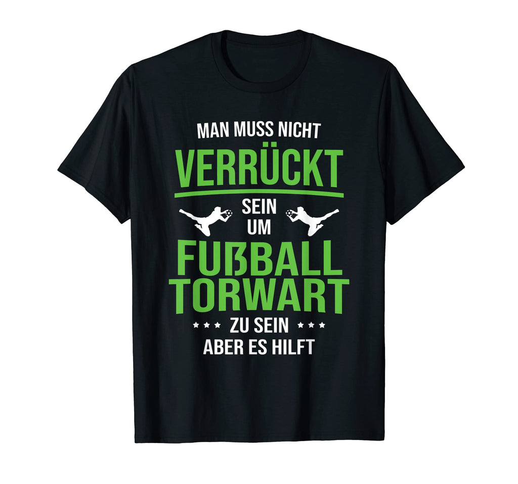 Football Goalkeeper Crazy Sein T-Shirt - Casual Everyday Wear for Adults - T-Shirt, Sweatshirt, Hoodie