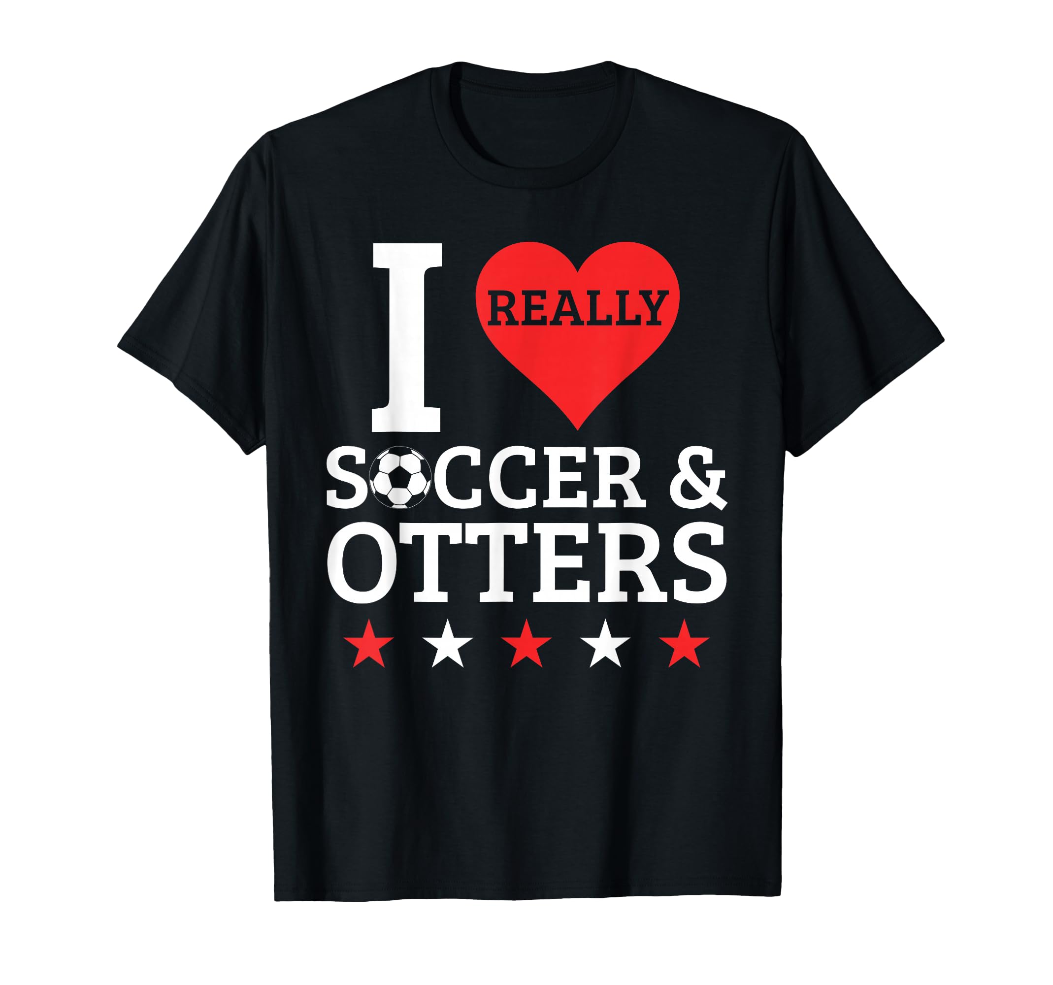 I Love Soccer And Otters Funny Football T-Shirt - Graphic Print for Adults - T-Shirt, Sweatshirt, Hoodie