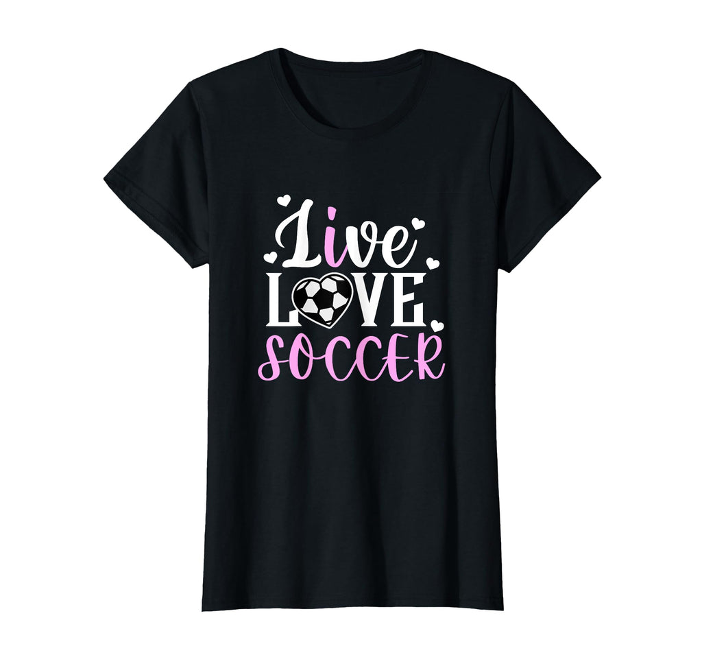 Live Love Soccer Soccer Player Soccer T-Shirt - Streetwear Style Men Women - T-Shirt, Sweatshirt, Hoodie