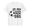 My Soccer Mom Era Funny Soccer Mom T-Shirt - Fun Novelty Design Men Women - T-Shirt, Sweatshirt, Hoodie