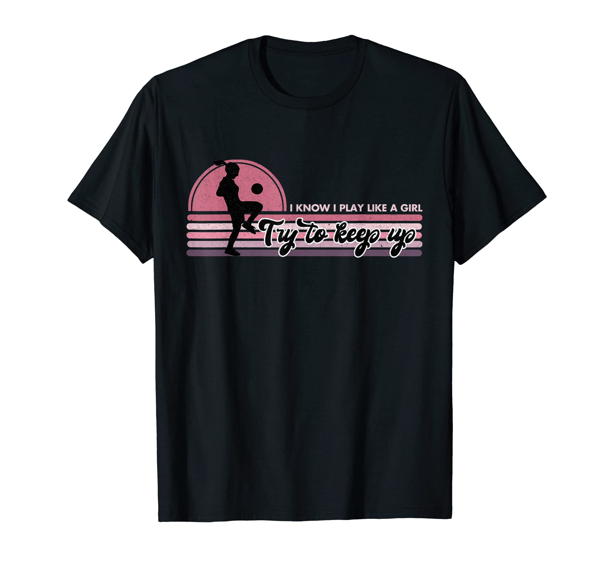 Play Like Try To Keep Up Soccer T-Shirt - Trendy Graphic Men Women - T-Shirt, Sweatshirt, Hoodie