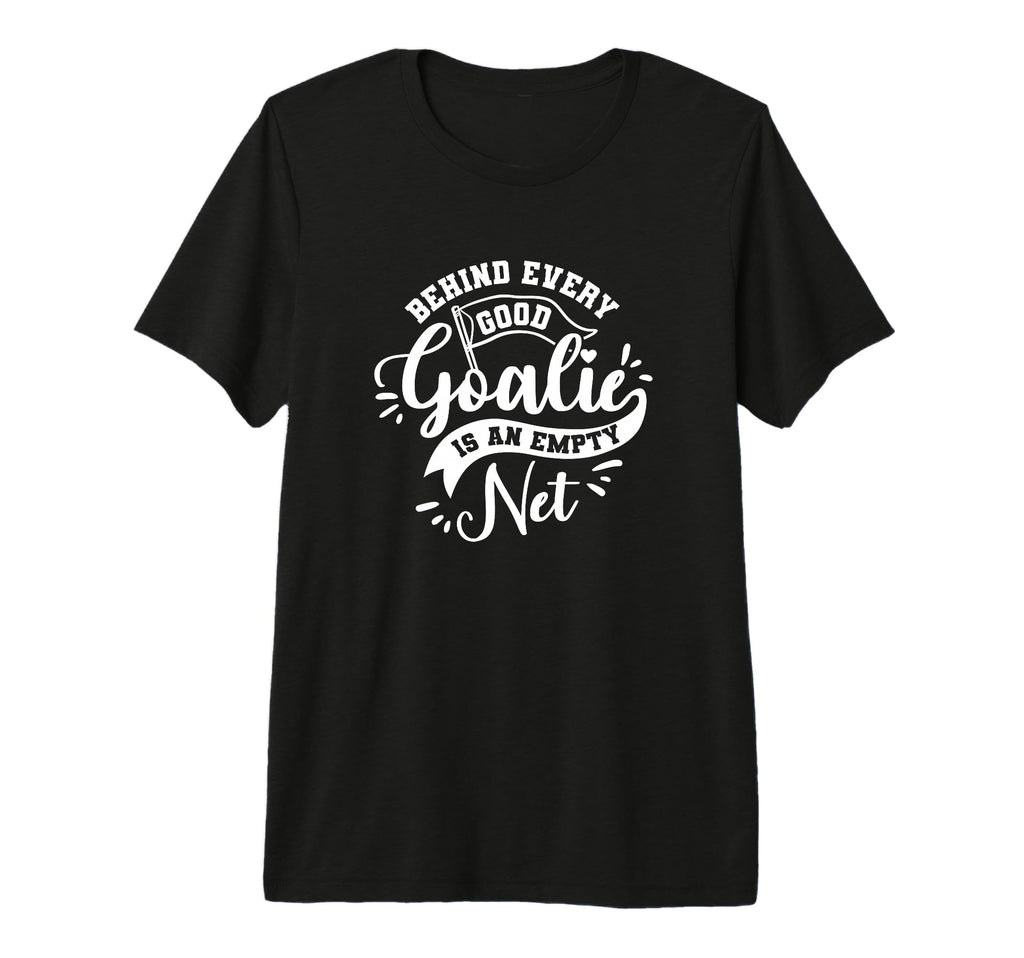 Behind Every Good Goalie Is Empty T-Shirt - Fun Novelty Design for Adults - T-Shirt, Sweatshirt, Hoodie