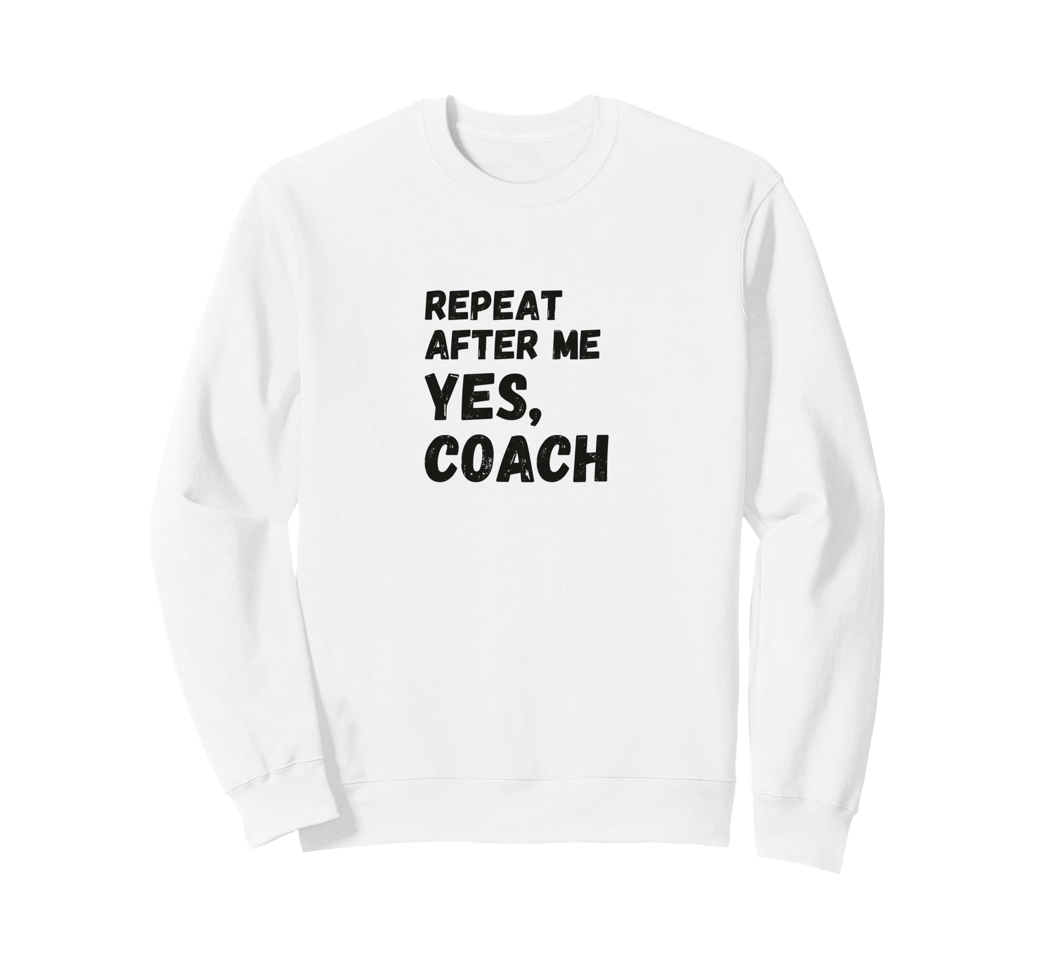 Funny Repeat After Me Yes Coach Sweatshirt - Minimalist Print for Adults - T-Shirt, Sweatshirt, Hoodie