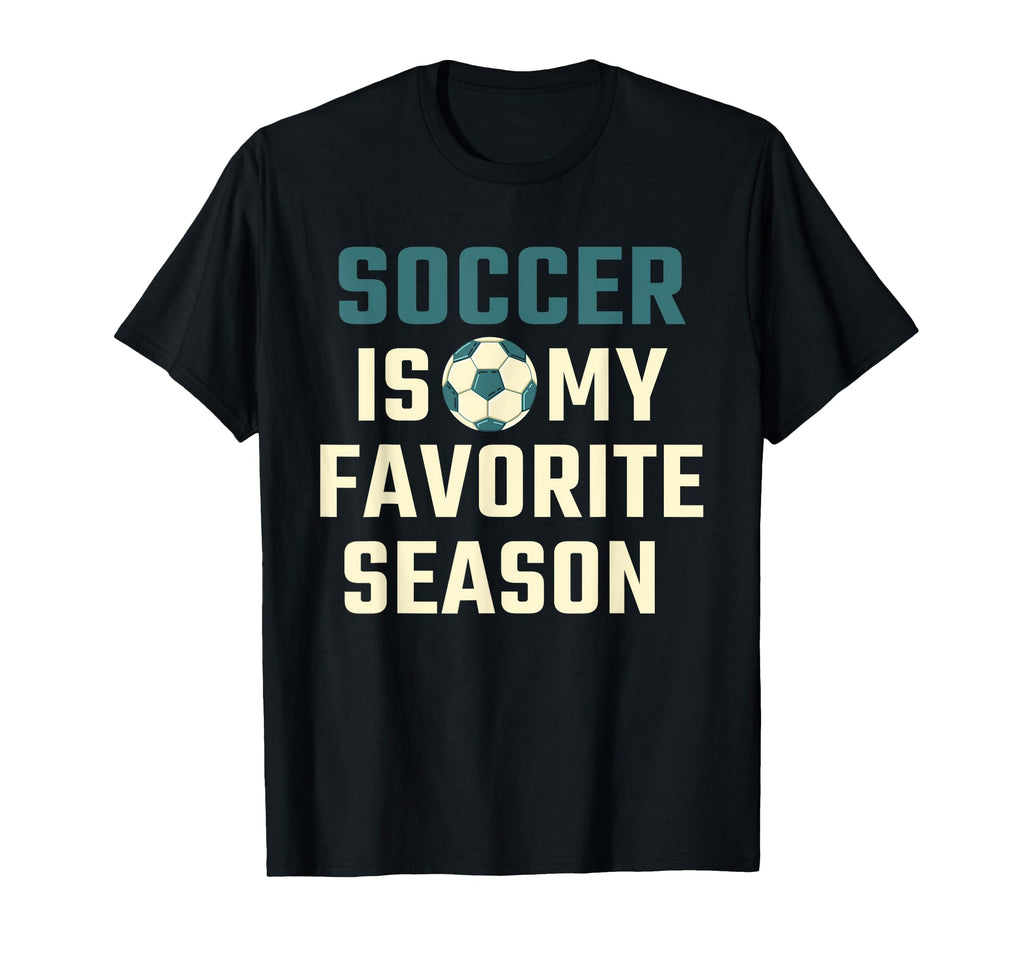 Funny Soccer Is My Favorite Season T-Shirt - Custom Art Print for Adults - T-Shirt, Sweatshirt, Hoodie
