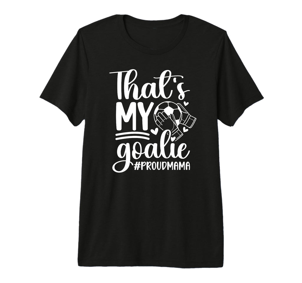 My Goalie Soccer Goalkeeper Mom Soccer T-Shirt - Graphic Print Men Women - T-Shirt, Sweatshirt, Hoodie