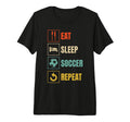 Eat Sleep Soccer Repeat Sports Lover T-Shirt - Minimalist Print Unisex - T-Shirt, Sweatshirt, Hoodie