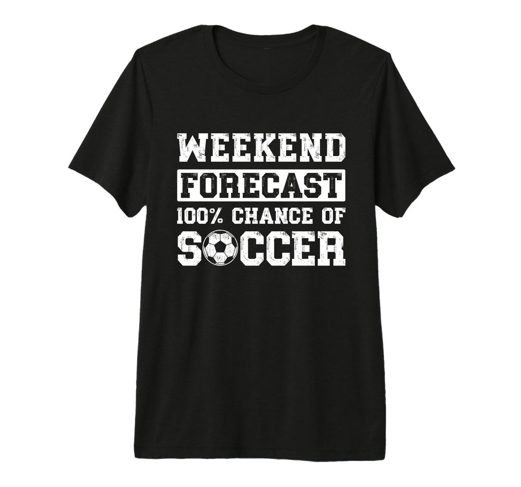 Weekend Forecast 100 Chance Soccer T-Shirt - Trendy Graphic Men Women - T-Shirt, Sweatshirt, Hoodie