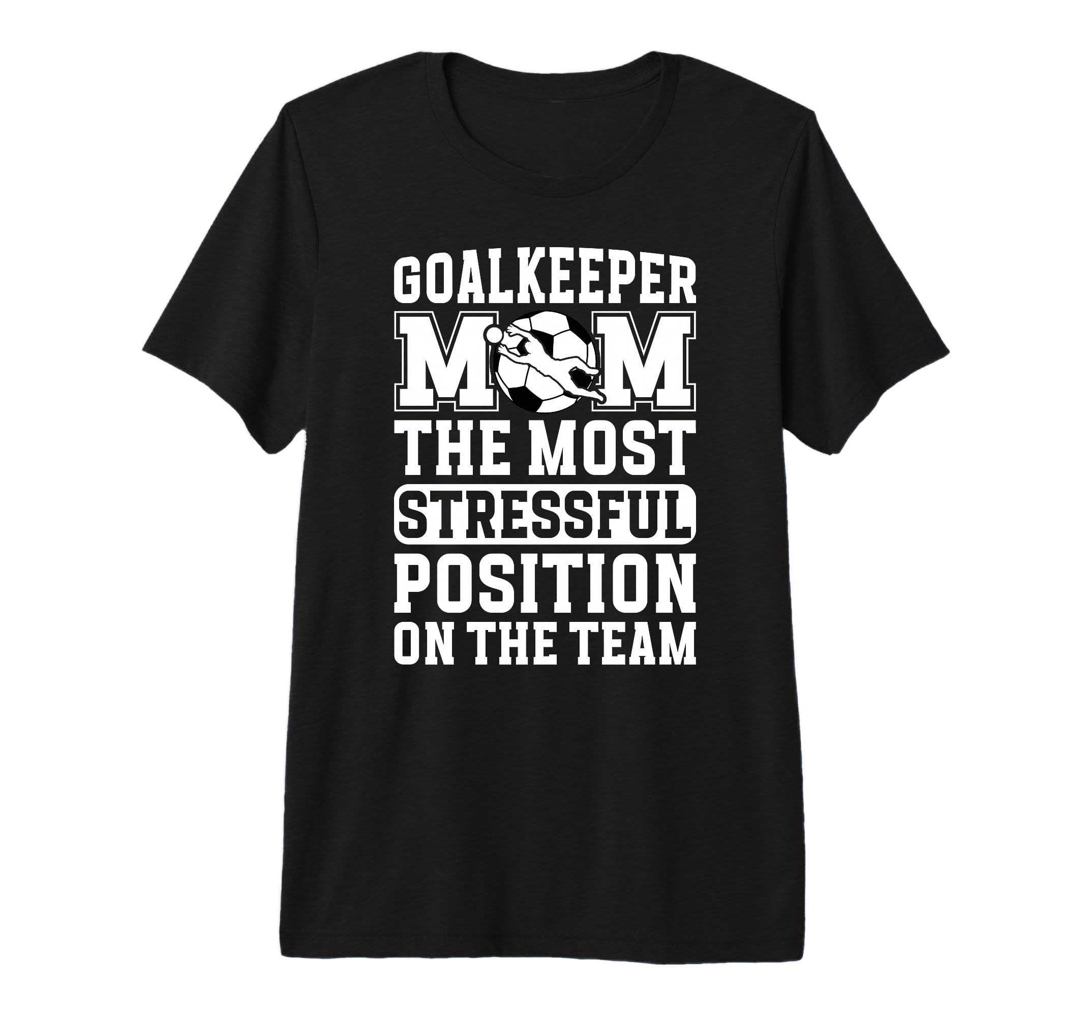 Funny Soccer Goalkeeper Mom Soccer T-Shirt - Casual Everyday Wear Unisex - T-Shirt, Sweatshirt, Hoodie