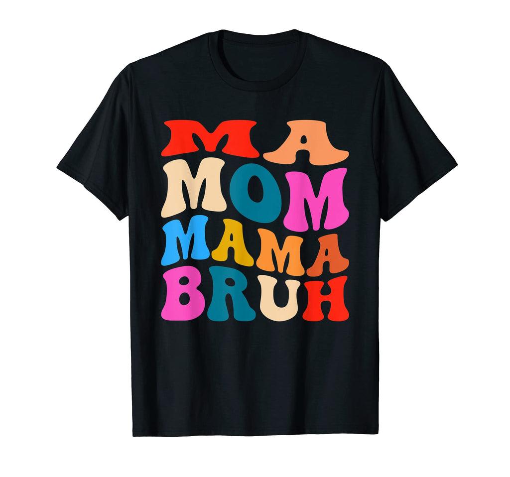 Ma Mom Mama Bruh Mother Womens Mama T-Shirt - Novelty Apparel for Adults - T-Shirt, Sweatshirt, Hoodie