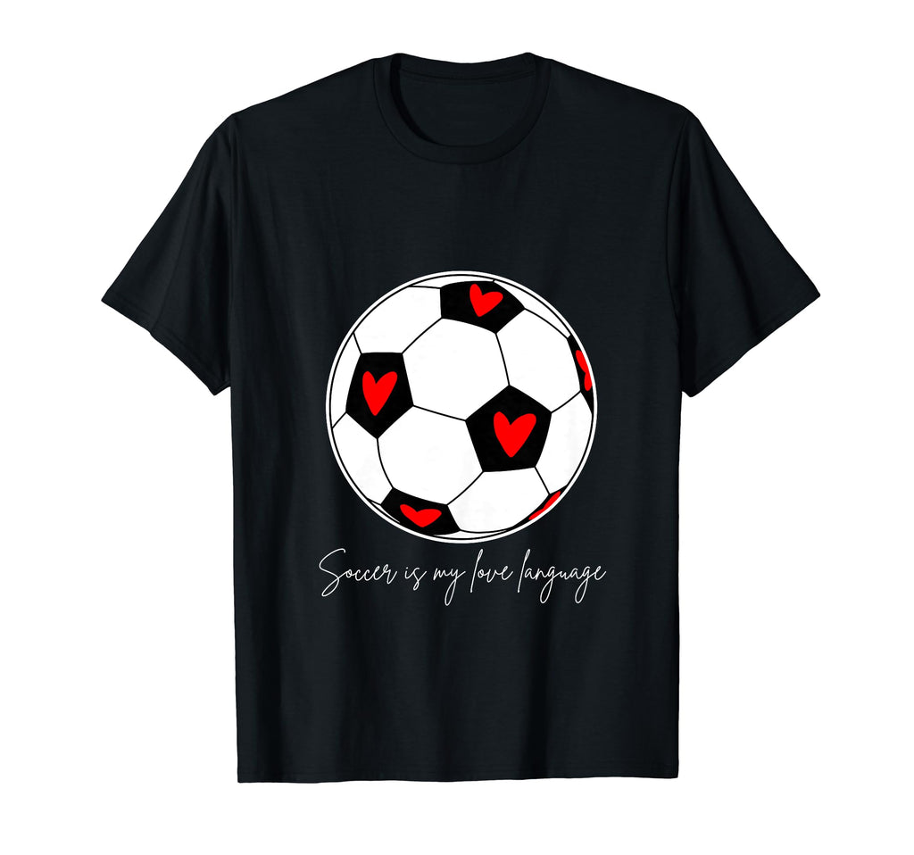 Soccer Is My Love Language T-Shirt - Fun Novelty Design Unisex - T-Shirt, Sweatshirt, Hoodie