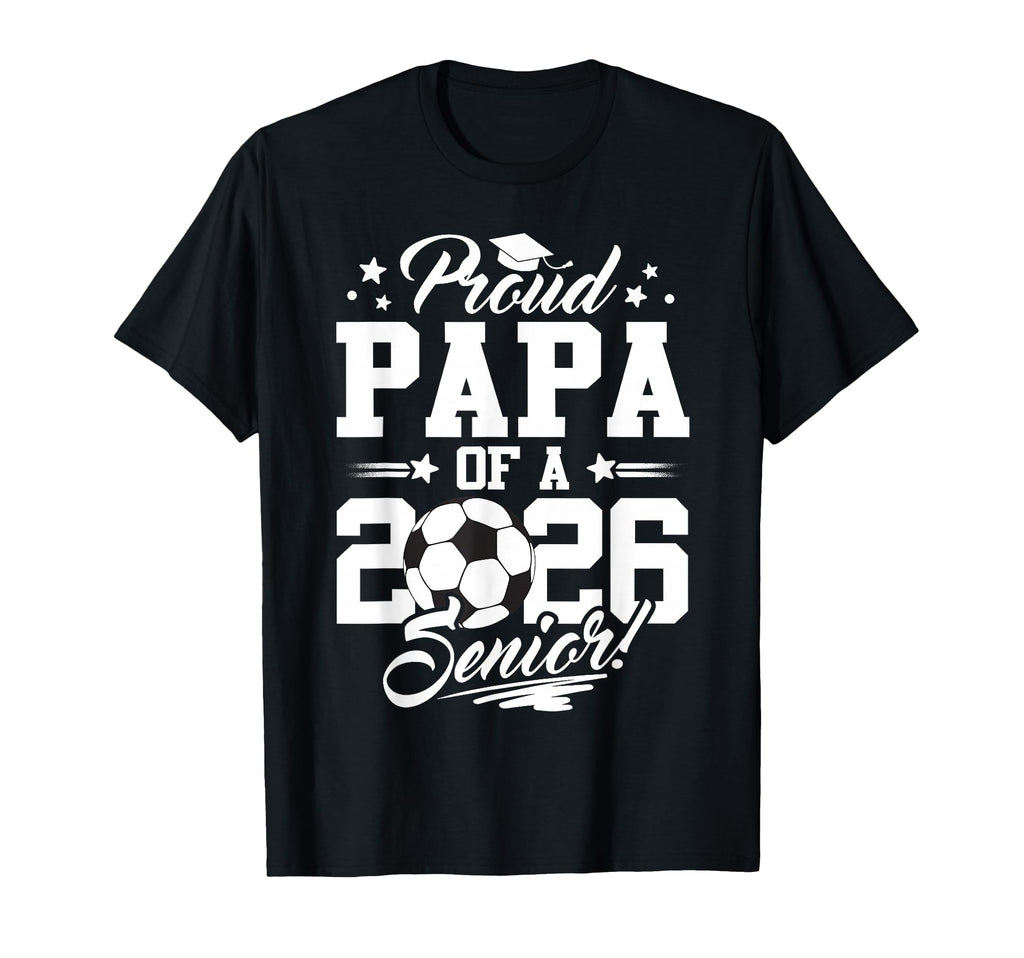 Proud Papa 2026 Senior Graduate Soccer T-Shirt - Trendy Graphic Men Women - T-Shirt, Sweatshirt, Hoodie
