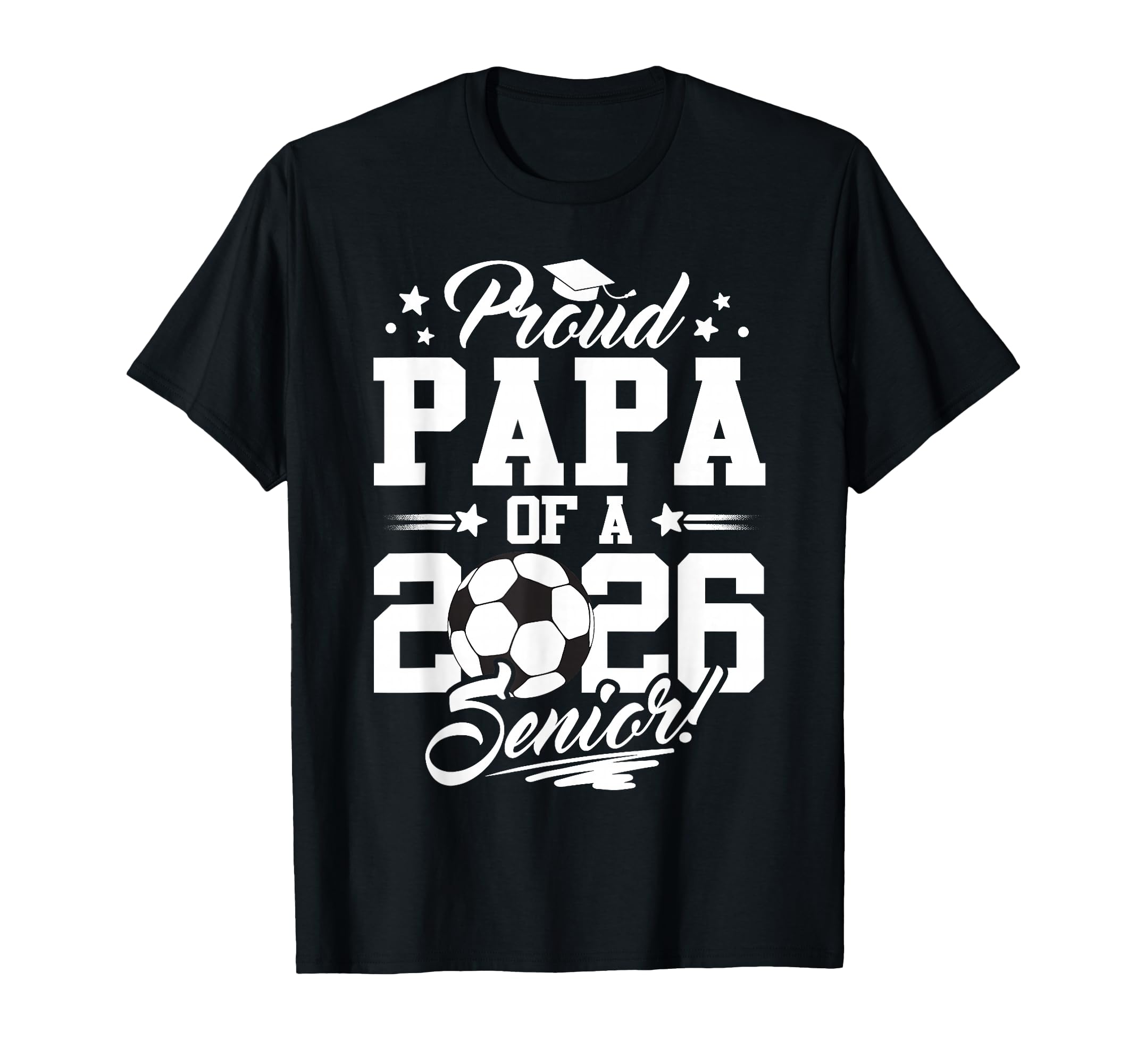 Proud Papa 2026 Senior Graduate Soccer T-Shirt - Trendy Graphic Men Women - T-Shirt, Sweatshirt, Hoodie