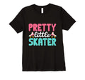 Rollerskate Pretty Little Skater T-Shirt - Fun Novelty Design Men Women - T-Shirt, Sweatshirt, Hoodie