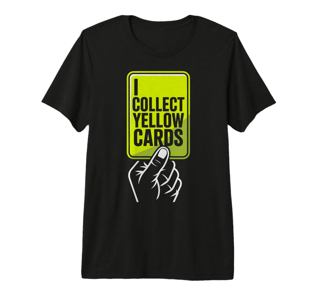 I Collect Yellow Cards Soccer Player Fan T-Shirt - Graphic Print Men Women - T-Shirt, Sweatshirt, Hoodie