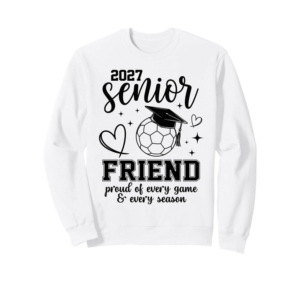 2027 Senior Soccer Friend Proud Family Sweatshirt - Novelty Apparel Unisex - T-Shirt, Sweatshirt, Hoodie