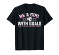 Be Goals Soccer Soccer Coaches Soccer Fans T-Shirt - Unique Graphic Unisex - T-Shirt, Sweatshirt, Hoodie