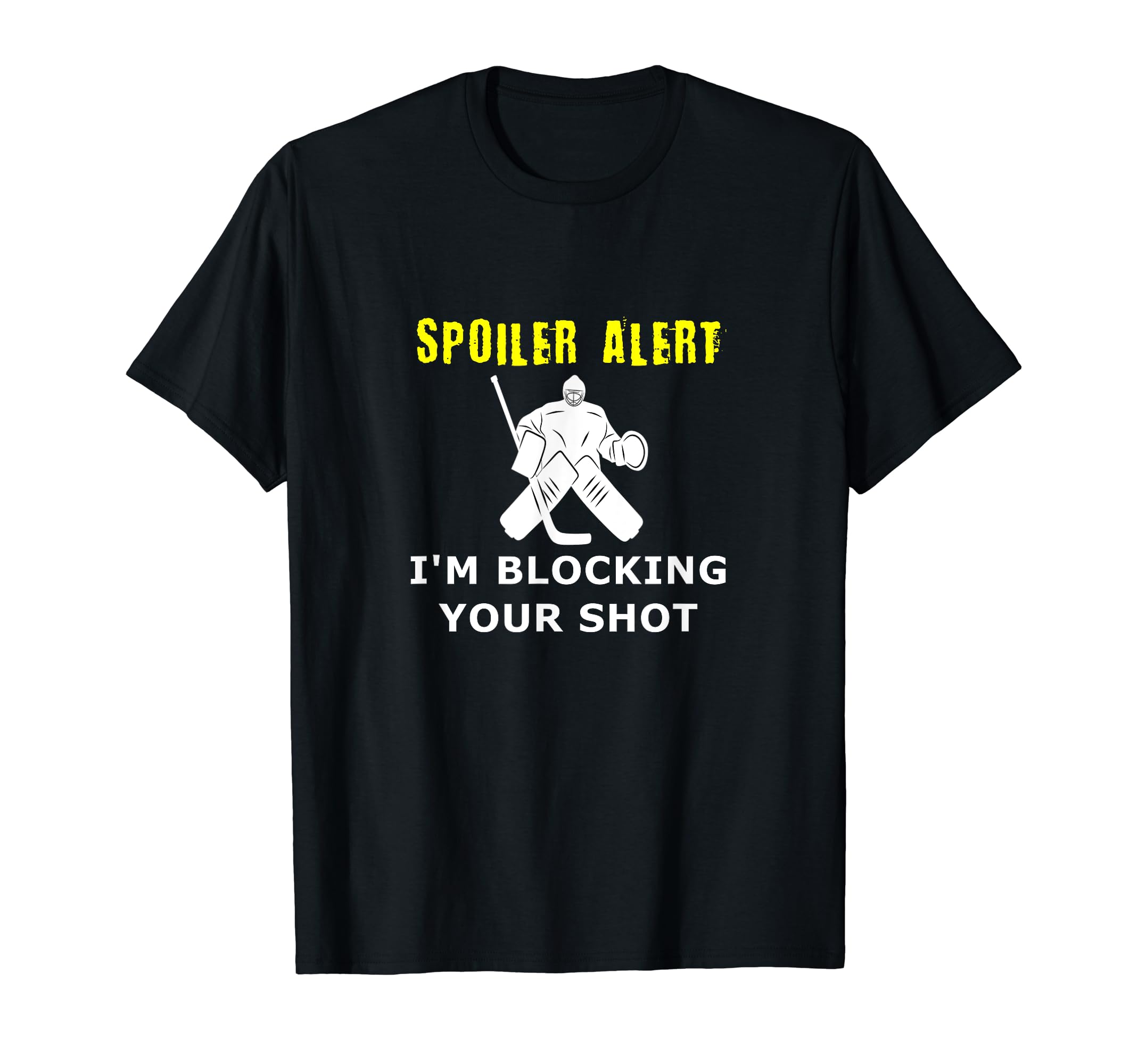 Funny Hockey Goalkeeper Spoiler Alert Im T-Shirt - Minimalist Print Unisex - T-Shirt, Sweatshirt, Hoodie