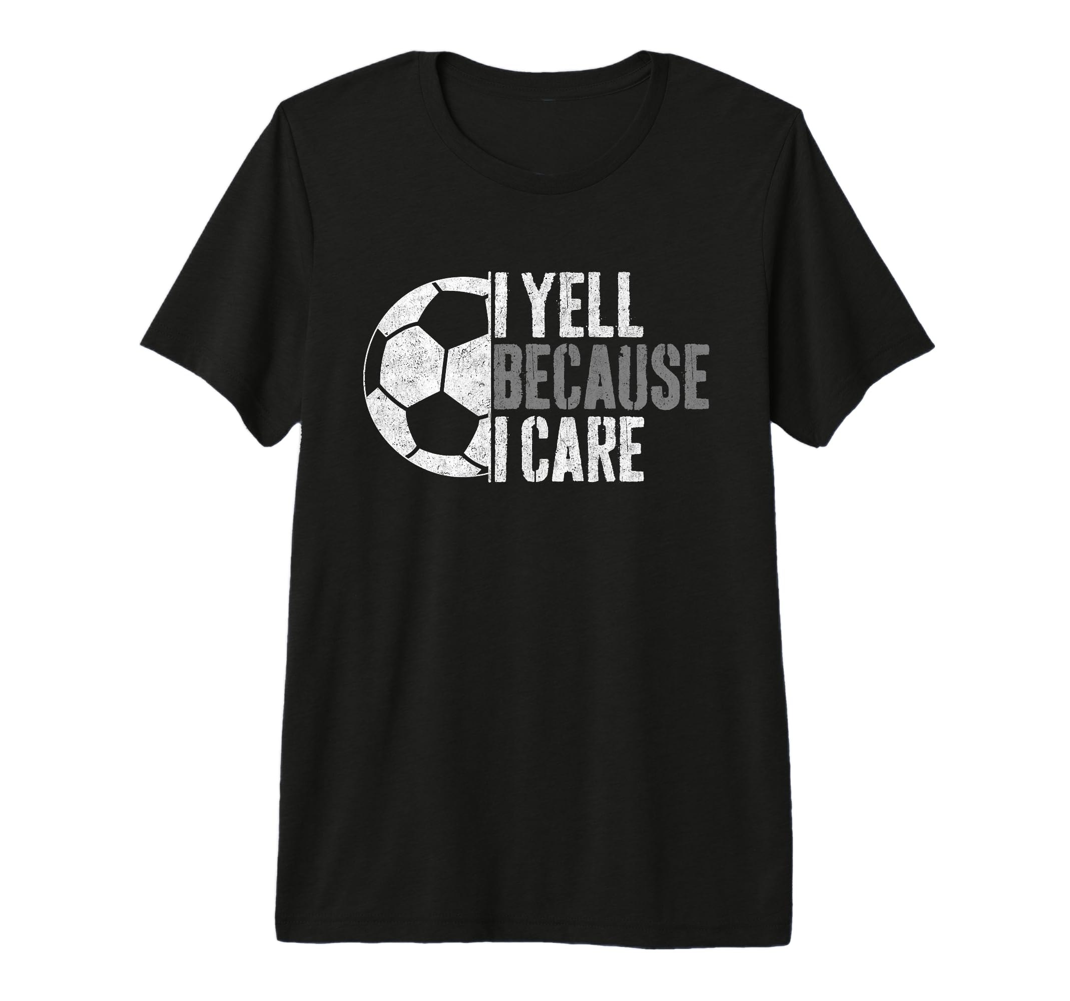 I Yell Because I Care Funny Soccer Fan T-Shirt - Novelty Apparel Men Women - T-Shirt, Sweatshirt, Hoodie
