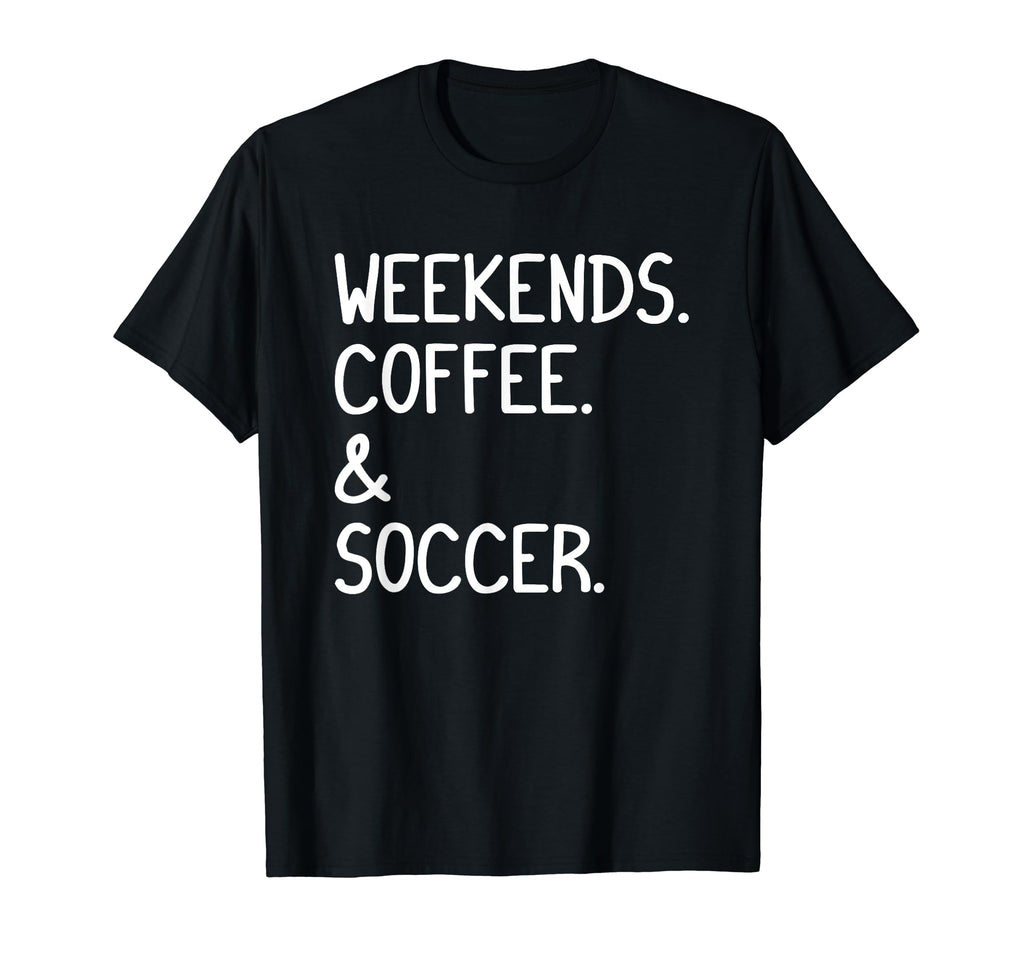 Weekends Coffee And Soccer Funny Soccer T-Shirt - Aesthetic Graphic Unisex - T-Shirt, Sweatshirt, Hoodie