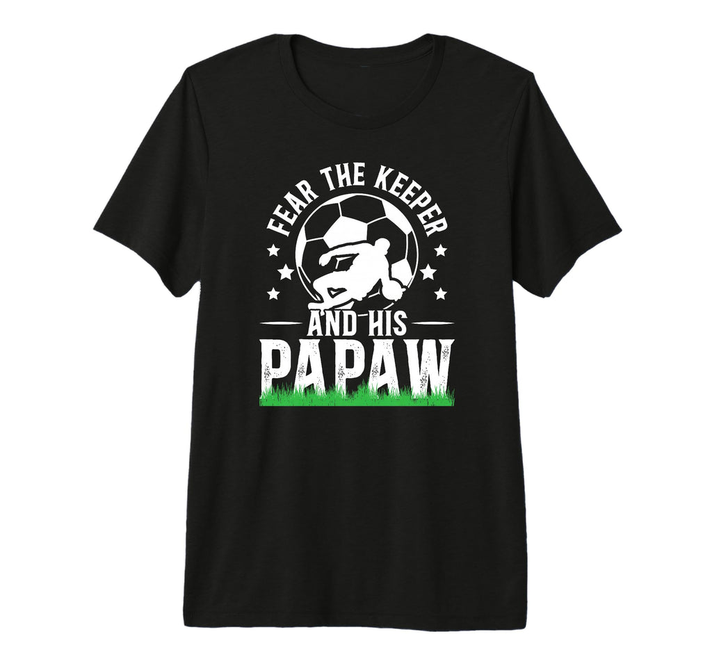 Mens Fear Soccer Keeper Papaw T-Shirt - Casual Everyday Wear Men Women - T-Shirt, Sweatshirt, Hoodie