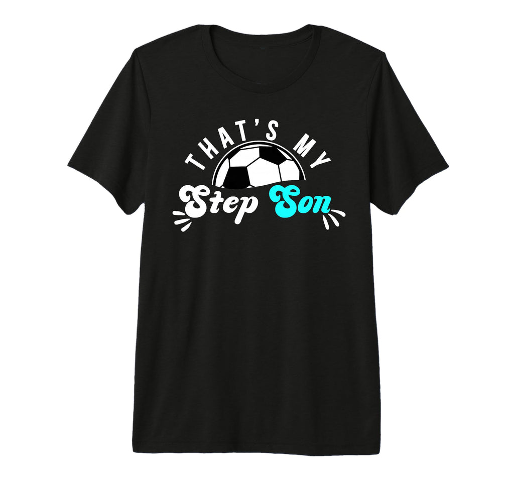 Thats My Stepson Soccer Step Mom Soccer T-Shirt - Graphic Print for Adults - T-Shirt, Sweatshirt, Hoodie