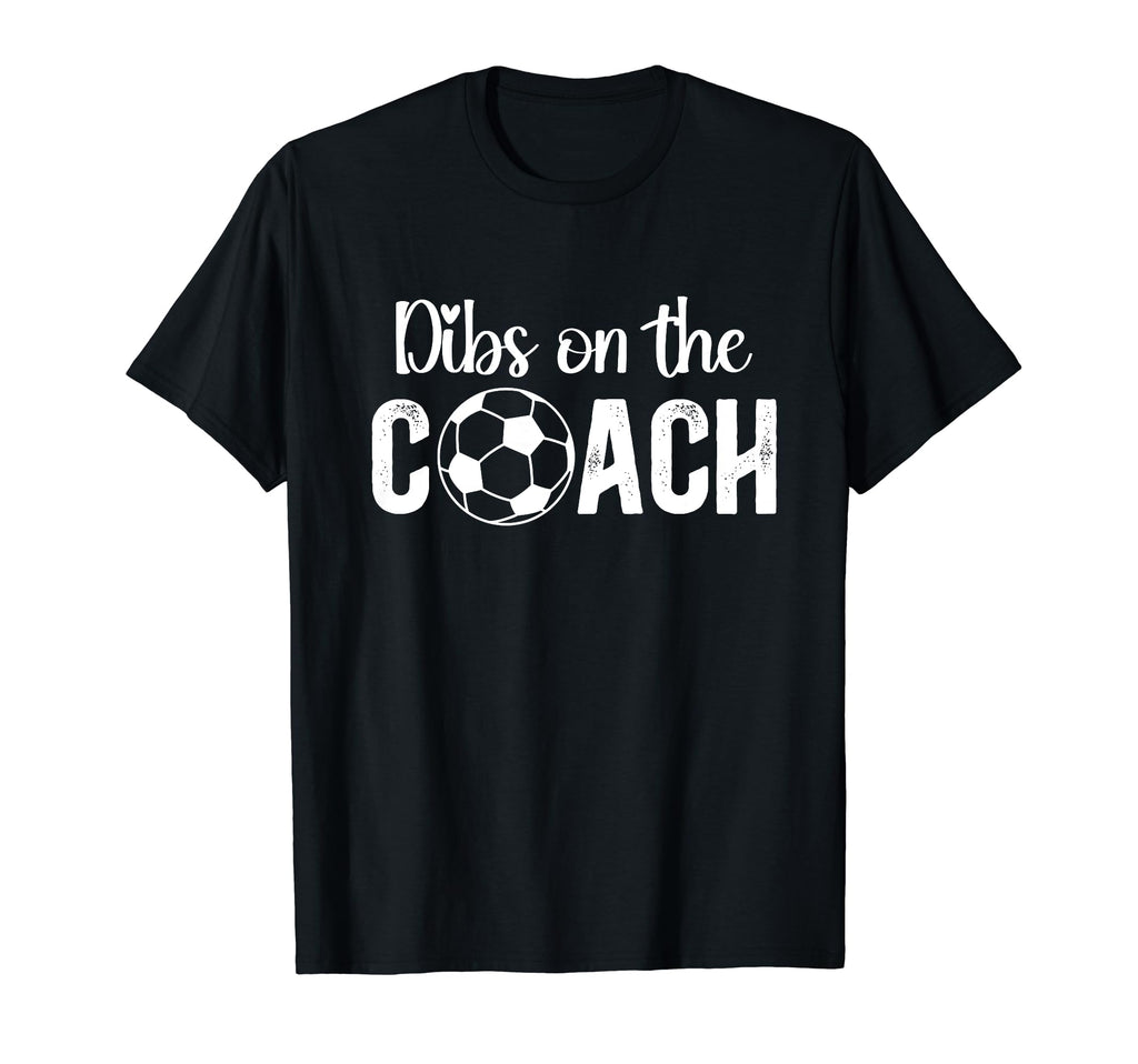 Dibs Coach Soccer Coach Wife Soccer T-Shirt - Minimalist Print Men Women - T-Shirt, Sweatshirt, Hoodie