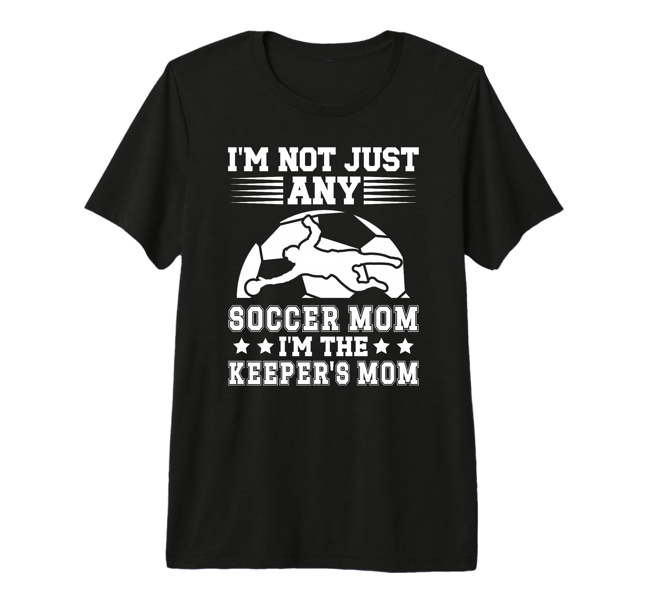 Im Soccer Keeper Mom Soccer T-Shirt - Fun Novelty Design for Adults - T-Shirt, Sweatshirt, Hoodie