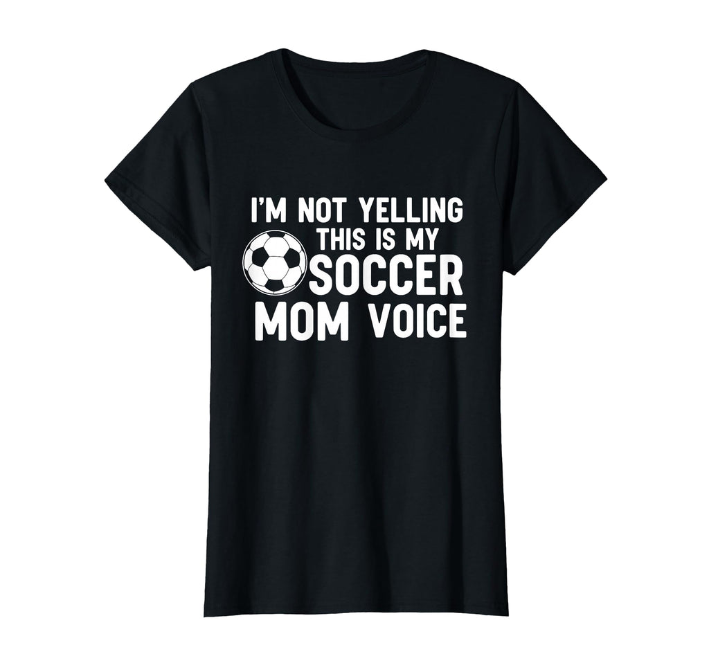 Im Not Yelling This Is My Soccer Mom T-Shirt - Streetwear Style Men Women - T-Shirt, Sweatshirt, Hoodie