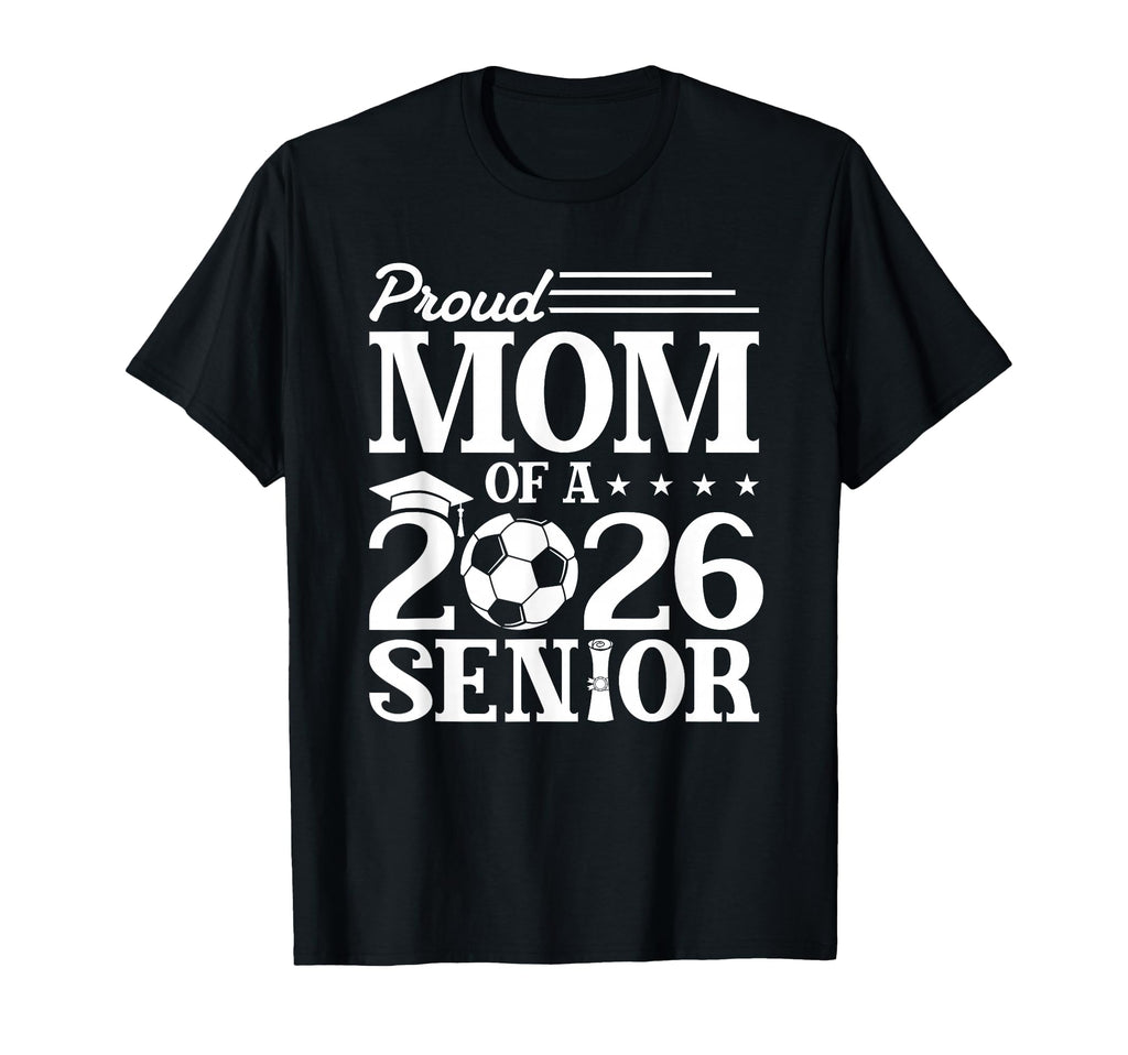 Proud Mom 2026 Senior Soccer Graduate T-Shirt - Custom Art Print for Adults - T-Shirt, Sweatshirt, Hoodie