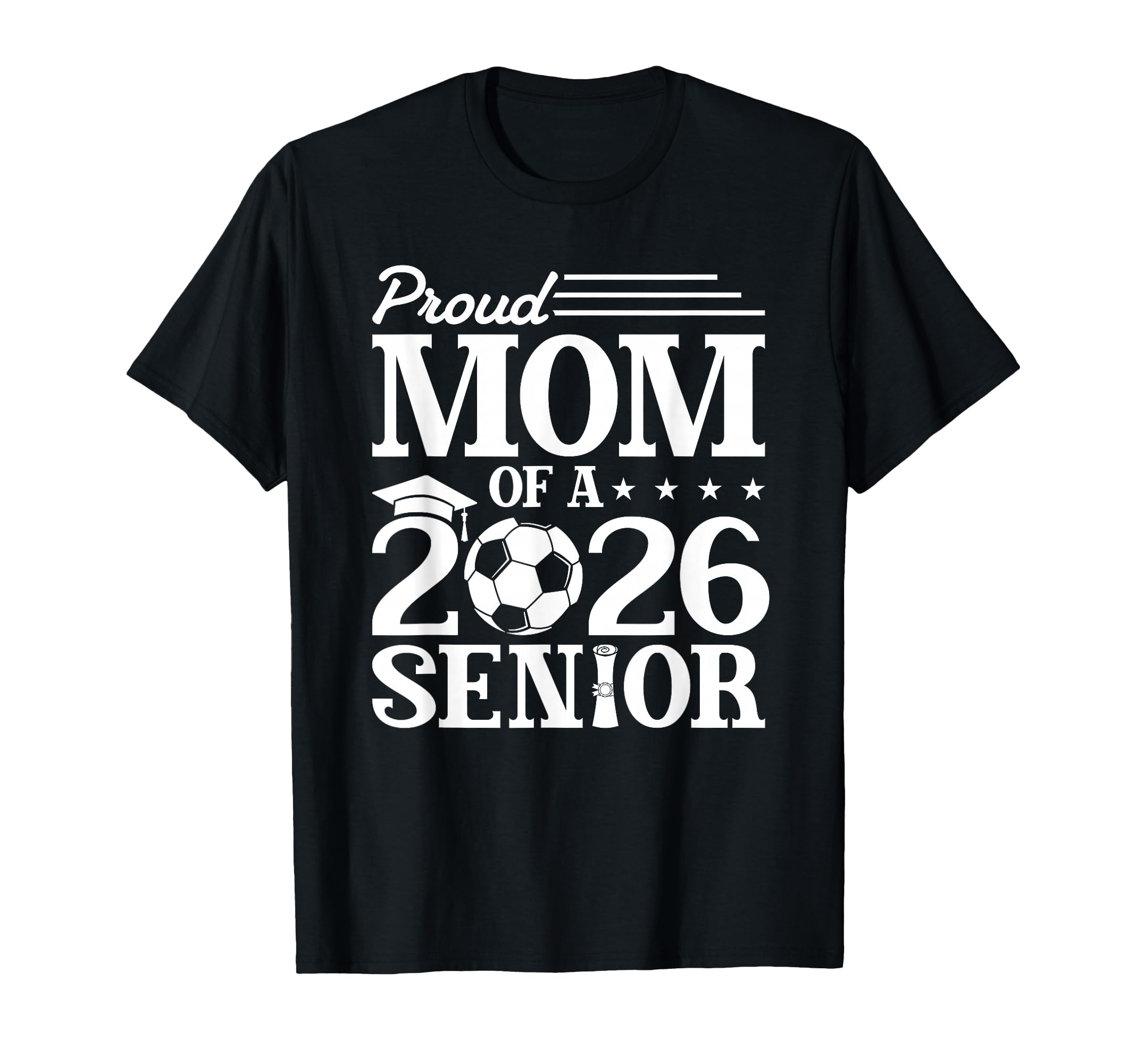 Proud Mom 2026 Senior Soccer Graduate T-Shirt - Novelty Apparel Unisex - T-Shirt, Sweatshirt, Hoodie