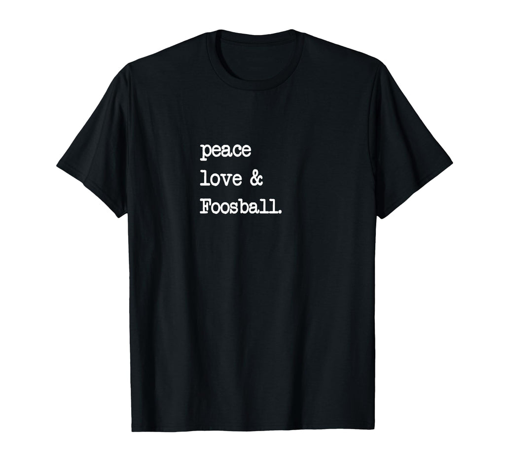 Peace Love Foosball Table Soccer T-Shirt - Unique Graphic for Adults - T-Shirt, Sweatshirt, Hoodie