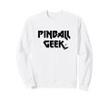 Pinball Geek Arcade Gaming Sweatshirt - Novelty Apparel for Adults - T-Shirt, Sweatshirt, Hoodie