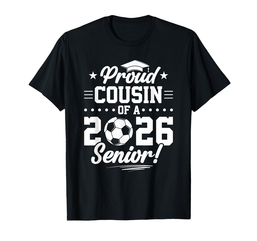 Proud Cousin 2026 Senior Soccer Graduate T-Shirt - Custom Art Print Unisex - T-Shirt, Sweatshirt, Hoodie