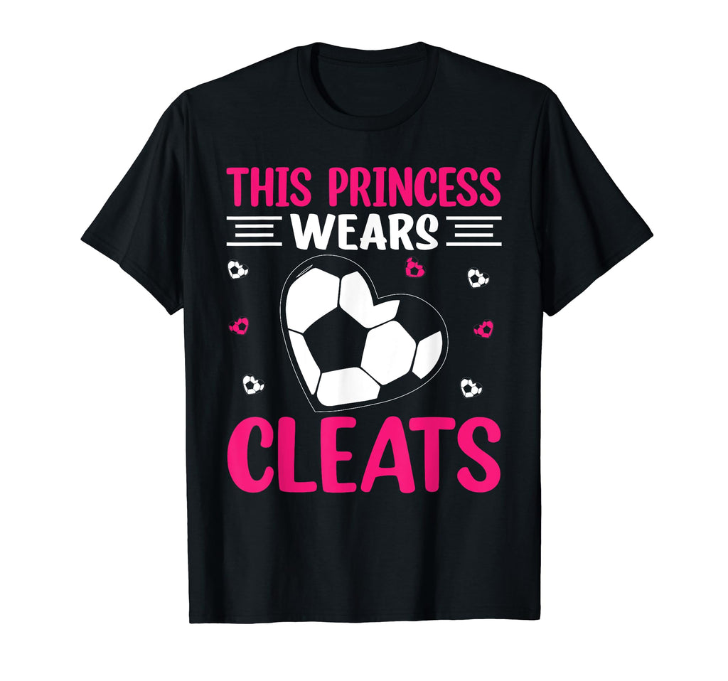 This Princess Wears Cleats I Soccer T-Shirt - Unique Graphic Unisex - T-Shirt, Sweatshirt, Hoodie