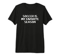Soccer Is My Favorite Season Tri Blend T-Shirt - Aesthetic Graphic Unisex - T-Shirt, Sweatshirt, Hoodie