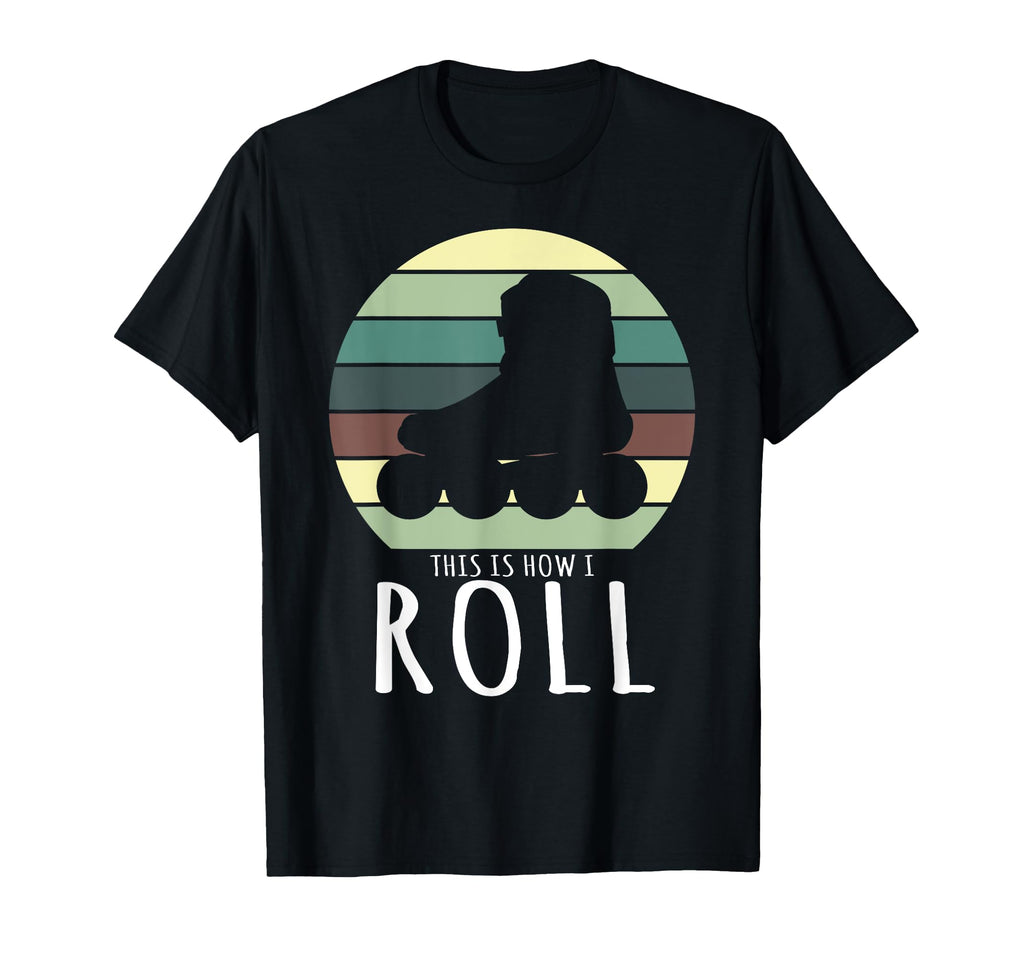 Rollerskates This Is How I Roll T-Shirt - Fun Novelty Design Men Women - T-Shirt, Sweatshirt, Hoodie